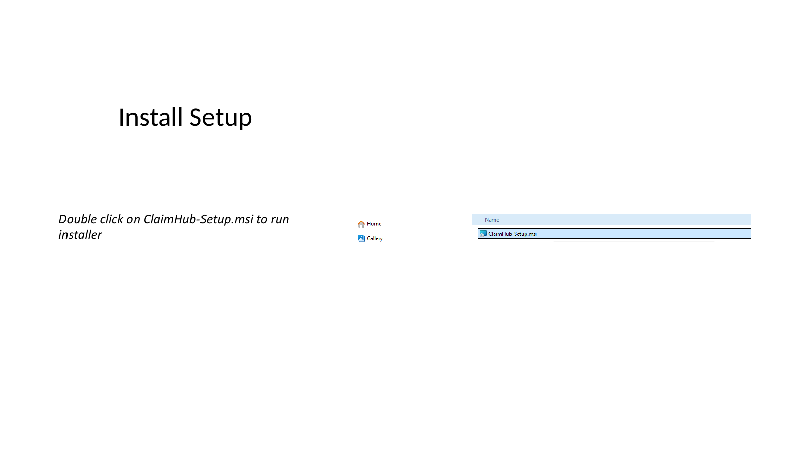 Double-click ClaimHub-Setup.msi in File Explorer Home / Downloads